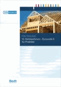 Eurocode 5 für Praktiker - 12. Holzbauforum Tagungsband der DIN-Tagung am 18. April 2012.