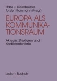 Europa als Kommunikationsraum - Akteure, Strukturen und Konfliktpotentiale in der europäischen Medienpolitik.