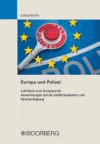 Europa und Polizei - Lehrbuch zum Europarecht Auswirkungen auf die Gefahrenabwehr und Strafverfolgung.