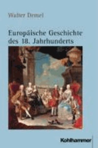 Europäische Geschichte des 18. Jahrhunderts - Ständische Gesellschaft und europäisches Mächtesystem im beschleunigten Wandel (1689/1700-1789/1800).