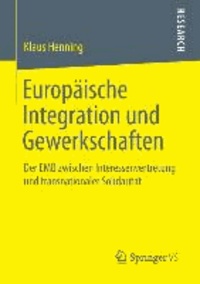 Europäische Integration und Gewerkschaften - Der EMB zwischen Interessenvertretung und transnationaler Solidarität.