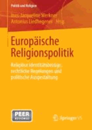 Europäische Religionspolitik - Religiöse Identitätsbezüge, rechtliche Regelungen und politische Ausgestaltung.