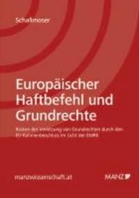 Europäischer Haftbefehl und Grundrechte - Risiken der Verletzung von Grundrechten durch den Rahmenbeschluss über den Europäischen Haftbefehl im Lichte der EMRK.