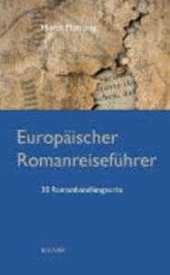 Europäischer Romanreiseführer - 30 Romanhandlungsorte.