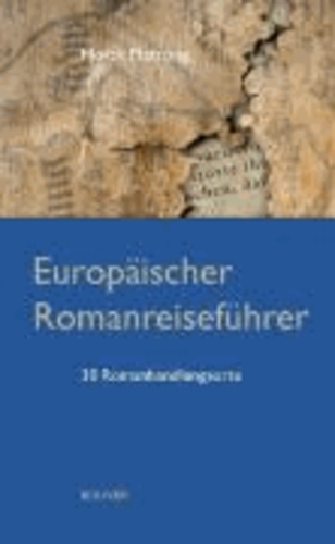 Europäischer Romanreiseführer - 30 Romanhandlungsorte.