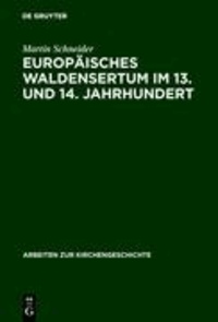 Europäisches Waldensertum im 13. und 14. Jahrhundert - Gemeinschaftsform - Frömmigkeit - Sozialer Hintergrund.