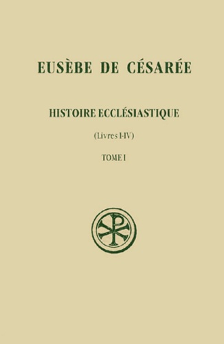  Eusèbe de Césarée - Histoire Ecclesiastique. Tome 1, Livres I-Iv.