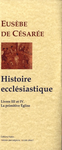  Eusèbe de Césarée - Histoire ecclésiastique - Tome 3 et 4, La primitive église.