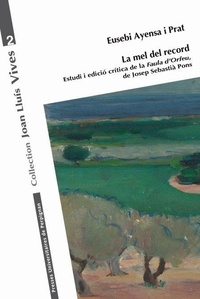 Eusebi Ayensa i Prat - La mel del record - Estudi i edicio critica de la Faula d'Orfeu, de Josep Sebastià Pons.