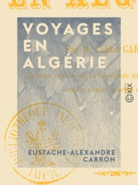 Eustache-Alexandre Carron - Voyages en Algérie.