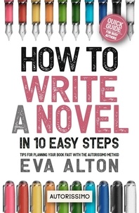  Eva Alton - How to Write a Novel in 10 Easy Steps: Tips for Planning Your Book Fast With the Autorissimo Method - Author Guides Autorissimo &amp; Writer's Unlock, #1.