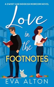 Love in the Footnotes: A Sweet and Bookish Romcom Novel