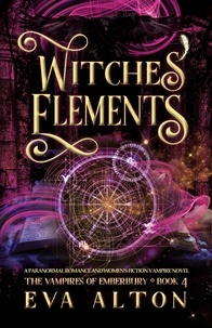 Télécharger des ebooks gratuits pour allumer Witches' Elements: A Paranormal Romance and Women's Fiction Vampire Novel  - The Vampires of Emberbury, #4 9798223408338 en francais