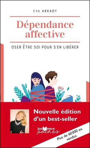 Dépendance affective. Osez être soi pour s'en libérer