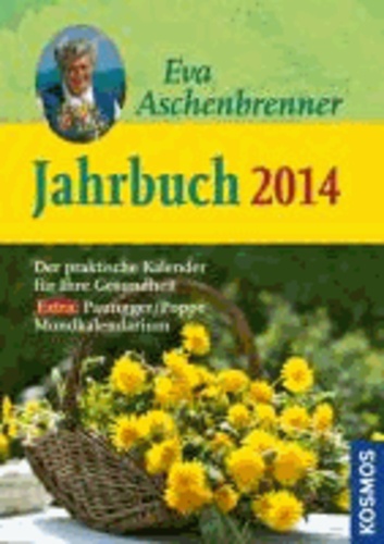 Eva Aschenbrenner Jahrbuch 2014 - Der praktische Kalendermit Ratschlägen und Rezepten für Ihre Gesundheit. Extra: Paungger/Poppe Mondkalendarium.