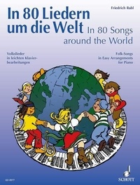 Friedrich Rabl et Eva Balthazar - Le tour du monde en 80 chansons - Chansons populaires en version facile arrangées pour Piano. piano..