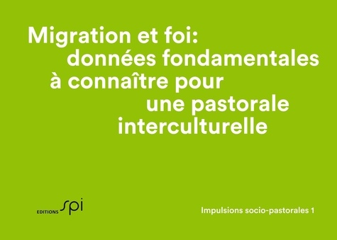 Migration et foi: données fondamentales à connaître pour une pastorale interculturelle. Impulsions socio-pastorales 1