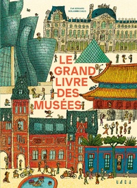 Eva Bensard et Benjamin Chaud - Le grand livre des musées.