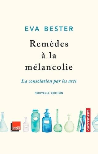 Remèdes à la mélancolie. La consolation par les arts