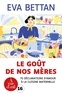 Eva Bettan - Le goût de nos mères - 70 déclarations d'amour à la cuisine maternelle.