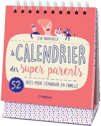 Eva Bronsveld - Le calendrier des super parents - 52 idées pour s'épanouir en famille.