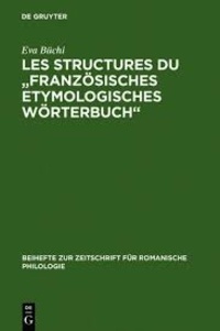 Eva Buchi - Les structures du "Französisches Etymologisches Wörterbuch".