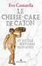 Eva Cantarella - Le Cheese-cake de Caton - et autres histoires romaines.
