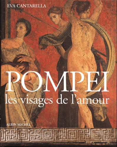 Eva Cantarella - Pompei. Les Visages De L'Amour.