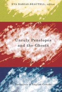 Eva Darias-Beautell - Unruly Penelopes and the Ghosts - Narratives of English Canada.