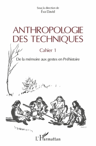 Anthropologie des techniques. Cahier 1, De la mémoire aux gestes en Préhistoire