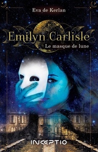 Eva de Kerlan - Emilyn Carlisle Tome 1 : Le masque de lune.