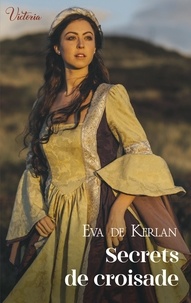 Eva de Kerlan - Secrets de croisade.