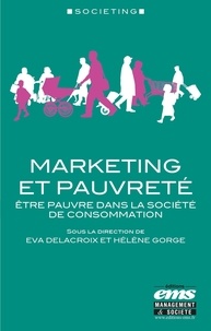 Eva Delacroix et Hélène Gorge - Marketing et pauvreté - Etre pauvre dans la société de consommation.
