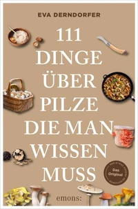 111 Dinge über Pilze, die man wissen muss