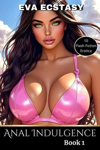 Anal Indulgence Book 1