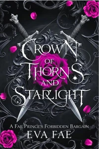 Crown of Thorns and Starlight: A Fae Prince's Forbidden Bargain
