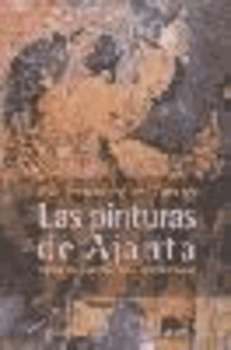 Eva Fernández del Campo - Las pinturas de Ajanta : teatro de la naturaleza en la India clásica.
