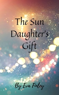 Télécharger des livres en espagnol The Sun Daughter's Gift  9798201987206 par Eva Finley (Litterature Francaise)