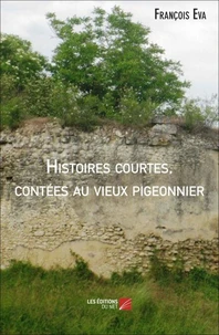 Histoires courtes, contées au vieux pigeonnier