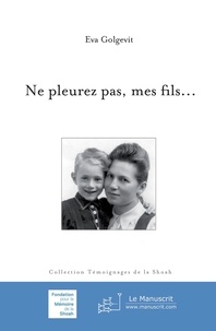 Télécharger gratuitement le livre électronique Ne pleurez pas, mes fils par Eva Golgevit 9782304033953 (Litterature Francaise) MOBI iBook