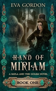  Eva Gordon - Hand of Miriam, A Bayla and the Golem Novel - Bayla and the Golem, #1.