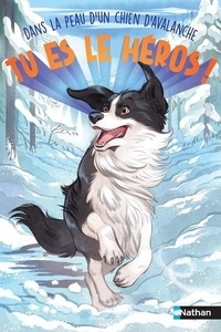 Eva Grynszpan et Marine Cabidoche - Tu es le héros - Dans la peau d'un chien d'avalanche.