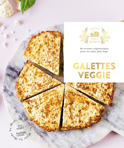 Galettes veggie. 30 recettes végétariennes pour un repas plus léger