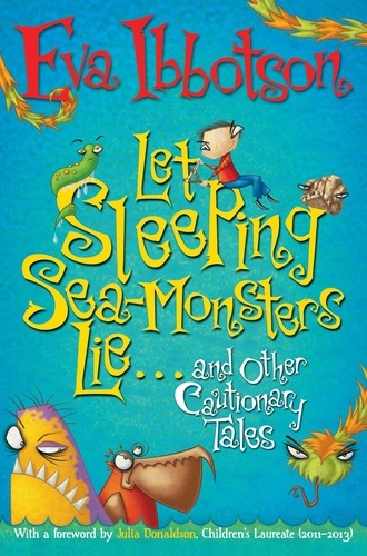 Eva Ibbotson et Sarah Horne - Let Sleeping Sea-Monsters Lie - and Other Cautionary Tales.