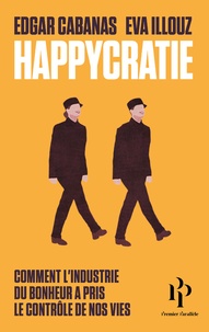 Téléchargement gratuit de livres pour kindle Happycratie  - Comment l'industrie du bonheur a pris le contrôle de nos vies  (French Edition) par Eva Illouz, Edgar Cabanas 9791094841761