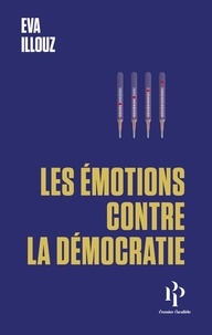 Eva Illouz - Les émotions contre la démocratie.