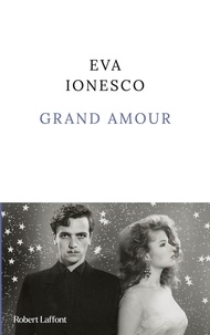 Ebooks t&eacute;l&eacute;chargement gratuit nederlands Grand amour par Eva Ionesco ePub PDB