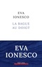 Eva Ionesco - La Bague au doigt.