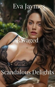 Téléchargements ebook gratuits pour kindle fire Ravaged - Scandalous Delights, #4 en francais par Eva Jaymes PDF