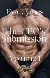 Livres téléchargeables gratuitement en ligne The CEO's Submission Vol 1 - The CEO's Submission, #1 par Eva Jaymes in French DJVU iBook 9798230300236